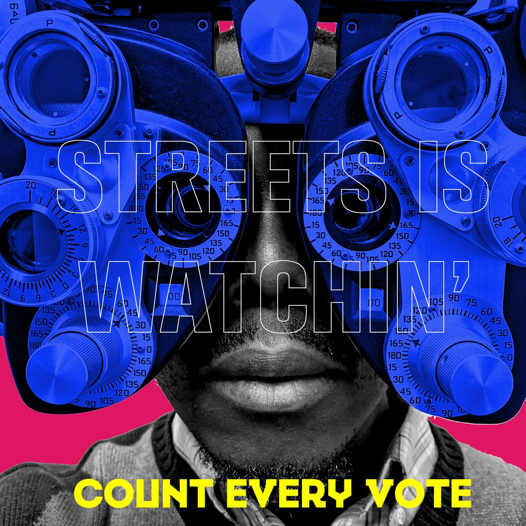 'Streets is watchin' — Count Every Vote' social graphic